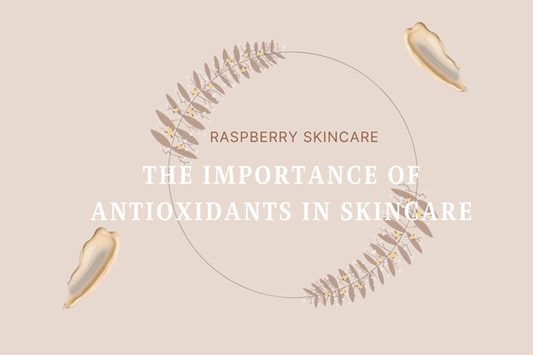 The Importance of Antioxidants in Skincare: Why Your Routine Needs Them